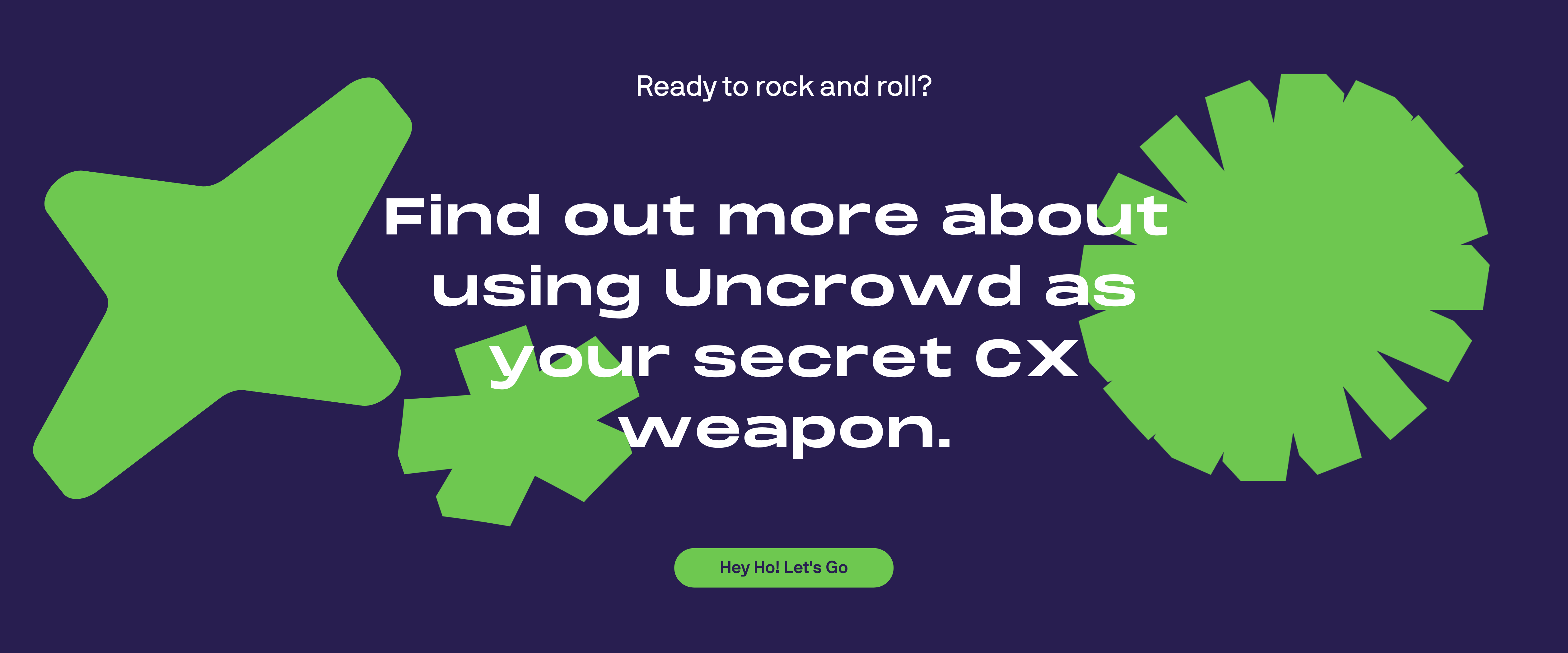 Find out more about using Uncrowd as your secret CX weapon