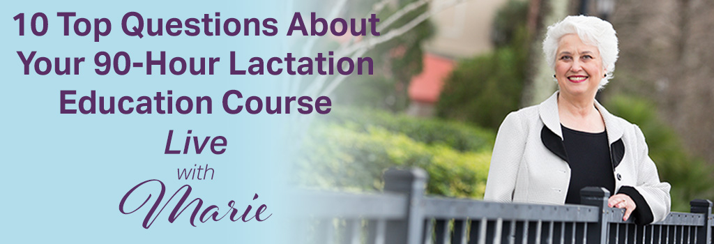 10 Top Questions About Your 90-Hour Lactation Education Course Live with Marie