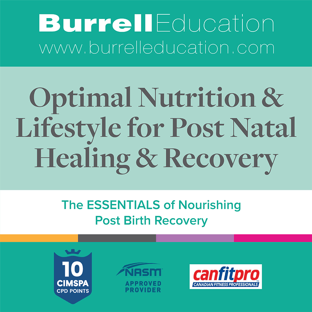 BURRELL EDUCATION Optimal Nutrition & Lifestyle for Post Natal Healing & Recovery