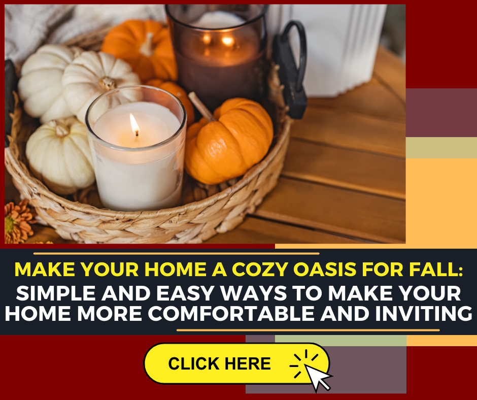 Make Your Home a Cozy Oasis for Fall: Simple and Easy Ways to Make Your Home More Comfortable and Inviting