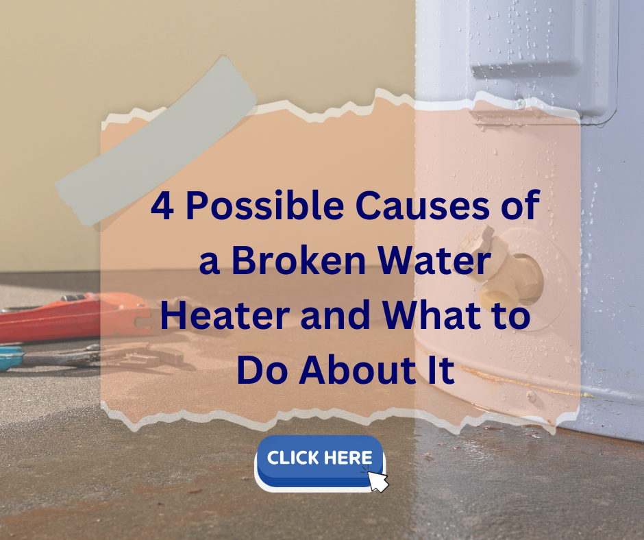 4 Possible Causes of a Broken Water Heater and What to Do About It