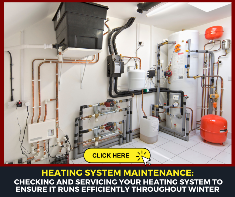 Heating System Maintenance: Checking and Servicing Your Heating System To Ensure It Runs Efficiently Throughout Winter