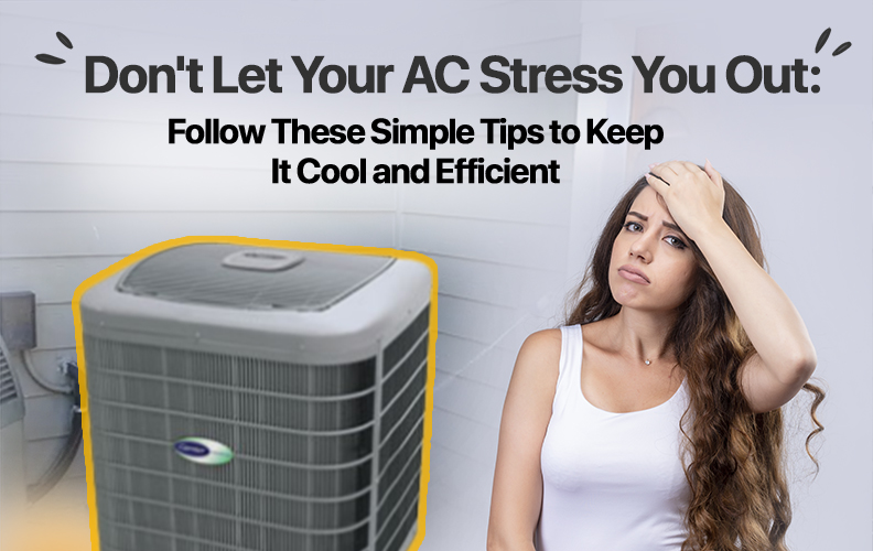 Don't Let Your AC Stress You Out: Follow These Simple Tips to Keep It Cool and Efficient