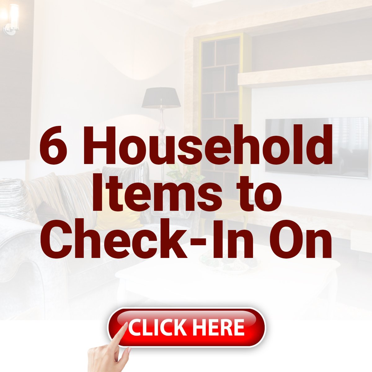 6 Household Items to Check-In On