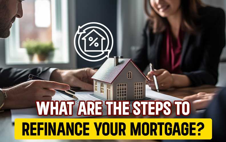 What Are The Steps To Refinance Your Mortgage?