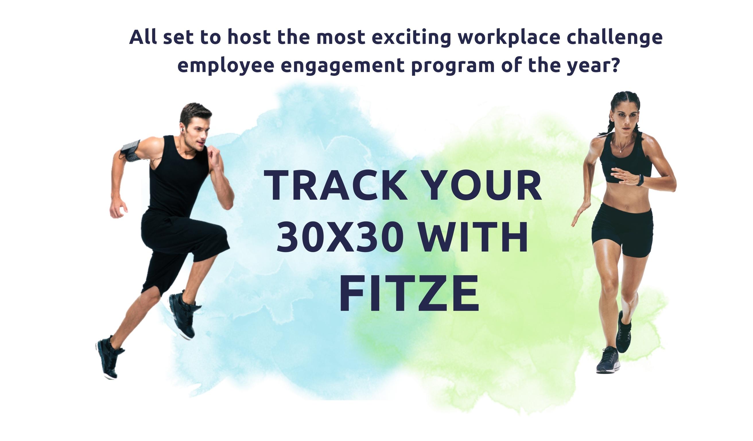 All set to host the most exciting workplace challenge  employee engagement program of the year? TRACK YOUR  30x30 with Fitze